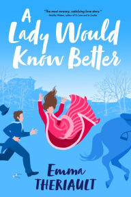 Title: A Lady Would Know Better, Author: Emma Theriault
