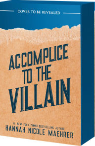 Title: Accomplice to the Villain, Author: Hannah Nicole Maehrer