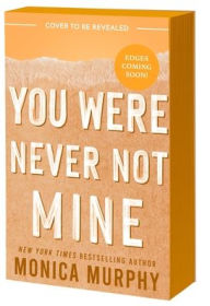 Title: You Were Never Not Mine, Author: Monica Murphy