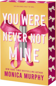 Title: You Were Never Not Mine, Author: Monica Murphy