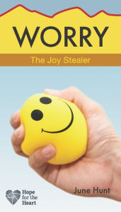 Title: Worry: The Joy Stealer, Author: June Hunt