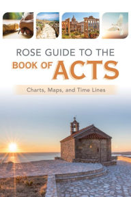 Read textbooks online for free no download Rose Guide to the Book of Acts: Charts, Maps, and Time Lines 9781649380203