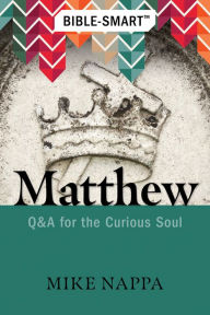 Title: Bible-Smart: Matthew: Q & A for the Curious Soul, Author: Mike Nappa