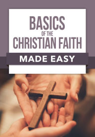 Title: Basics of the Christian Faith Made Easy, Author: Rose Publishing