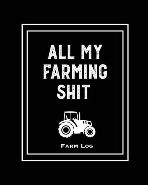 Farm Log: Farmers Record Keeping Book, Livestock Inventory Pages Logbook, Income & Expense Ledger, Equipment Maintenance & Repair Organizer, Farming Journal