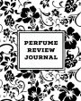 Perfume Review Journal: Daily Fragrance & Scent Log, Notes & Track Collection, Rate Different Perfumes Information, Logbook, Write & Record Smell Details, Personal Book