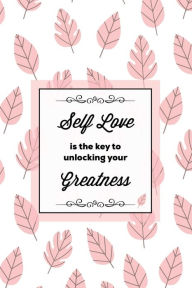 Title: Self Love Is The Key To Unlocking Your Greatness, Depression Journal: Every Day Prompts For Writing, Mental Health, Bipolar, Anxiety & Panic, Mood Disorder, Self Care, Track & Write Daily Thoughts, Life Book, Gift, Notebook, Diary, Author: Amy Newton