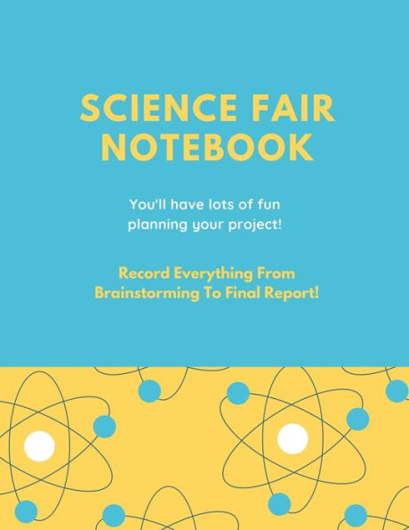 Science Fair Notebook: Writing Your Entire Project Process From Brainstorming Idea, Keep Research Notes, Resources Documentation, Lab Experiment, To Final Report Paper, School Students, Journal