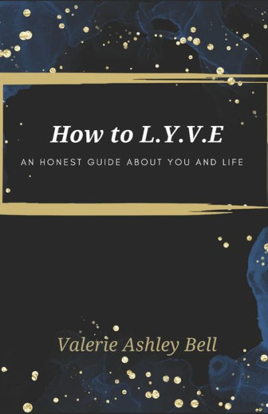 How to Love Yourself & Value Everything: An Honest Guide About You & Life