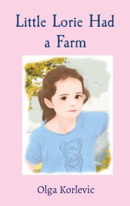 Title: Little Lorie Had a Farm, Author: Olga Korlevic