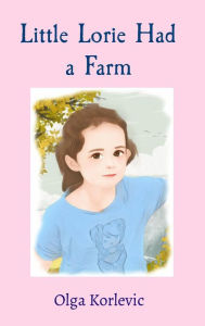 Title: Little Lorie Had a Farm, Author: Olga Korlevic