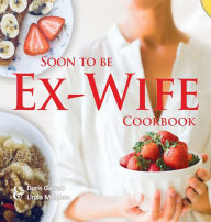Title: Soon to be Ex-Wife Cookbook, Author: Doris Garrett