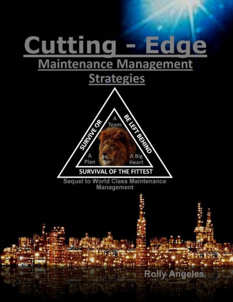 Cutting Edge Maintenance Management Strategies: Sequel to World Class Management, The 12 Disciplines