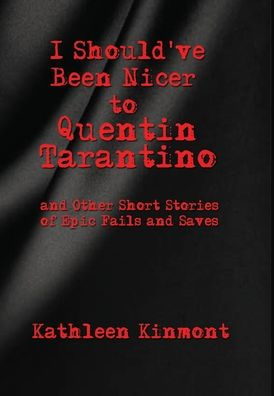 I Should've Been Nicer to Quentin Tarantino - and Other Short Stories of Epic Fails Saves