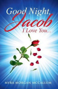 Title: Good Night Jacob, I Love You...., Author: Myra McCallum