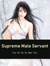 Title: Supreme Male Servant: Volume 7, Author: Fen DuDuDeManTou