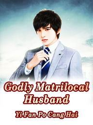 Title: Godly Matrilocal Husband: Volume 1, Author: Yi FanPoCangHai