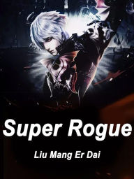 Title: Super Rogue: Volume 2, Author: Liu MangErDai