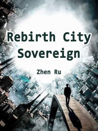 Title: Rebirth: City Sovereign: Volume 8, Author: Zhen Ru