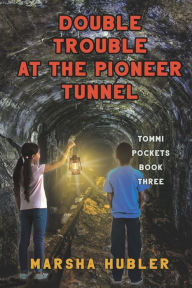 Title: Double Trouble at the Pioneer Tunnel, Author: Marsha Hubler