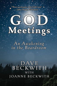 Title: God Meetings: An Awakening in the Board Room, Author: Dave Beckwith