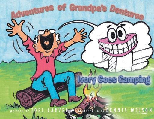 The Adventures Of Grandpa's Dentures: Ivory Goes Camping