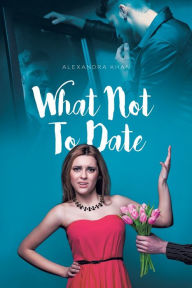 Title: What Not To Date, Author: Alexandra Khan
