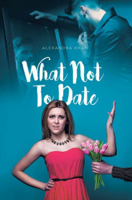 Title: What Not To Date, Author: Alexandra Khan