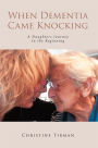 When Dementia Came Knocking: A Daughters Journey : In the Beginning