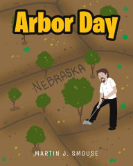 Title: Arbor Day, Author: Martin J. Smouse