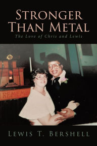 Title: Stronger Than Metal: The Love of Chris and Lewis, Author: Lewis T. Bershell