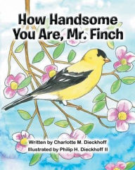 Title: How Handsome You Are Mr. Finch, Author: Charlotte M. Dieckhoff