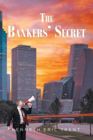 Title: The Bankers' Secret, Author: Kenneth Eric Trent