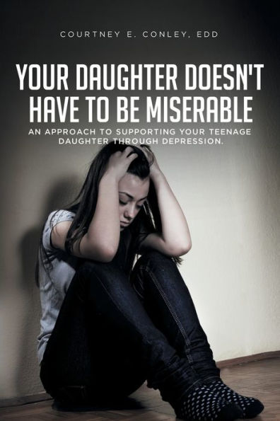 Your Daughter Doesn't Have to Be Miserable: An Approach Supporting Teenage Through Depression.