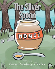 Title: The Silver Spoon, Author: Annie Maletsky-Morton