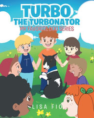 Title: Turbo The Turbonator (My favorite dog series), Author: Lisa Fio