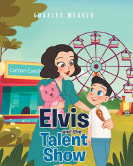 Title: Elvis and the Talent Show, Author: Charles Weaver