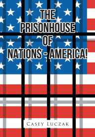 Title: The Prisonhouse of Nations - America!, Author: Casey Luczak