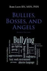 Title: Bullies, Bosses, and Angels: Second Edition, Author: Barb Leon Msn Phn RN