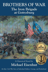 Title: Brothers of War The Iron Brigade at Gettysburg, Author: Michael Eisenhut