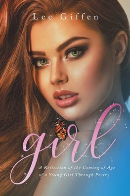 girl: A Reflection of the Coming of Age of a Young Girl Through Poetry