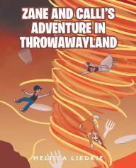 Title: Zane and Calli's Adventure in ThrowAwayLand, Author: Melissa Liedkie