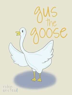 Gus the Goose by Robin Anstead, Hardcover | Barnes & Noble®