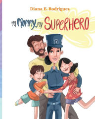 Title: Is Mommy a Superhero?, Author: Diana E. Rodriguez