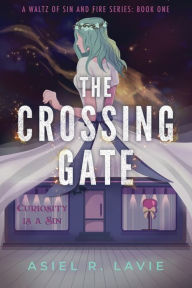 Title: The Crossing Gate, Author: Asiel R. Lavie