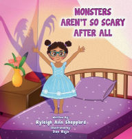 Title: MONSTERS AREN'T SO SCARY AFTER ALL, Author: Ryleigh Ann Sheppard