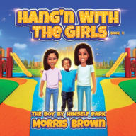 Title: Hang'n with the Girls: Boy by Himself Park - Book 4, Author: Morris Brown