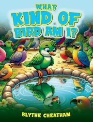 Title: What Kind of Bird Am I?, Author: Blythe Cheatham