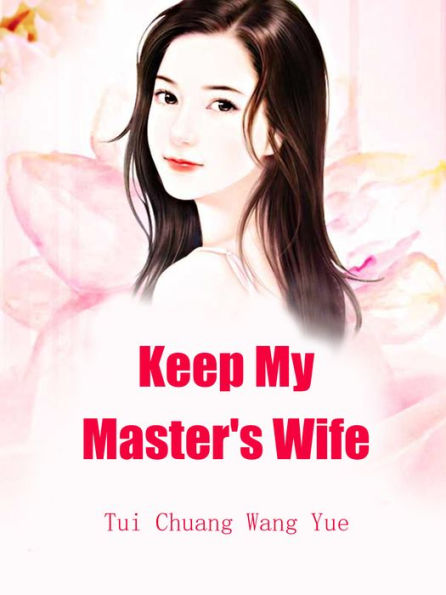 Keep My Master's Wife: Volume 6