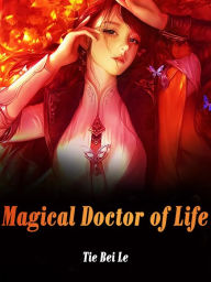 Title: Magical Doctor of Life: Volume 2, Author: Tie BeiLe